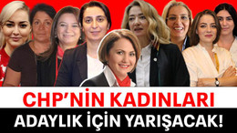 CHP’nin kadınları adaylık için yarışacak!